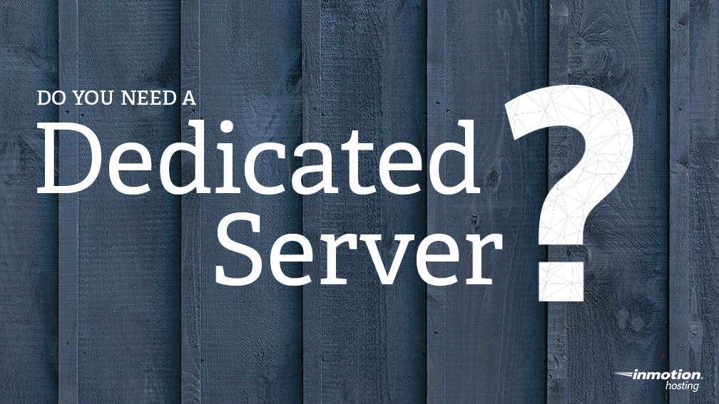 Do You Need A Dedicated Server Inmotion Hosting Blog Images, Photos, Reviews