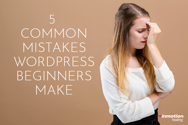 5 Common Mistakes WordPress Beginners Make