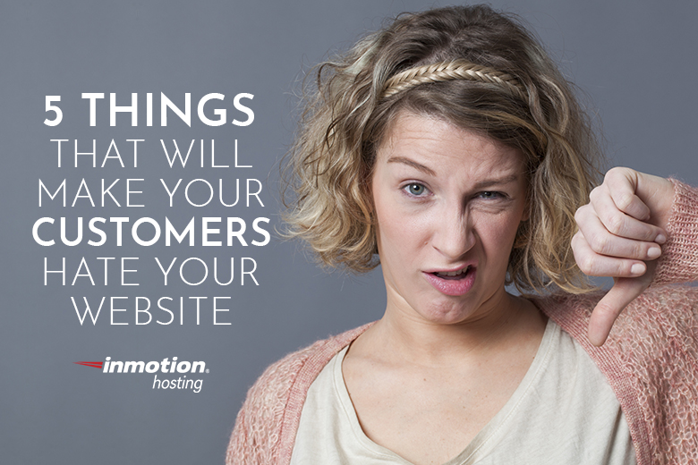 5 Things that Will Make Your Customers Hate Your Website