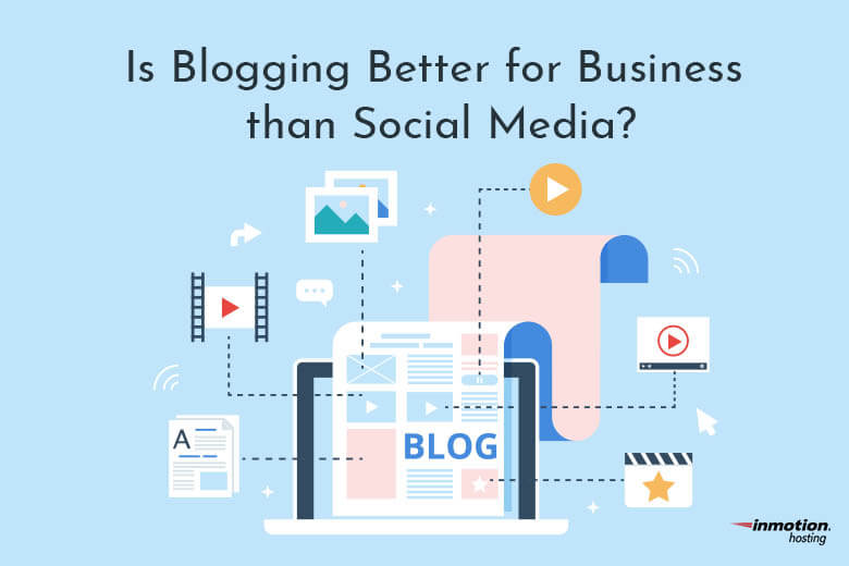 Is Blogging Better For Business Than Social Media?