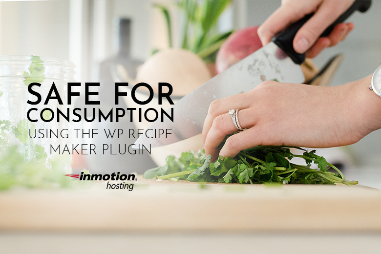  Safe For Consumption: Using the WP Recipe Maker Plugin 