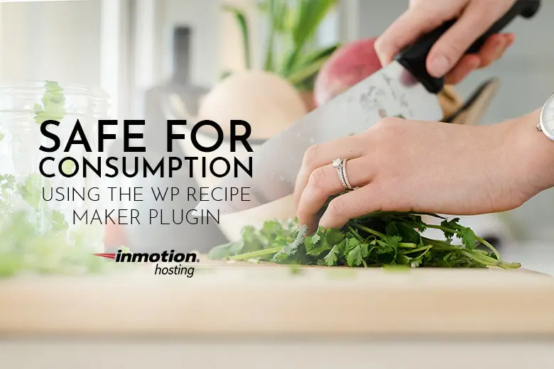 
Safe For Consumption: Using the WP Recipe Maker Plugin
