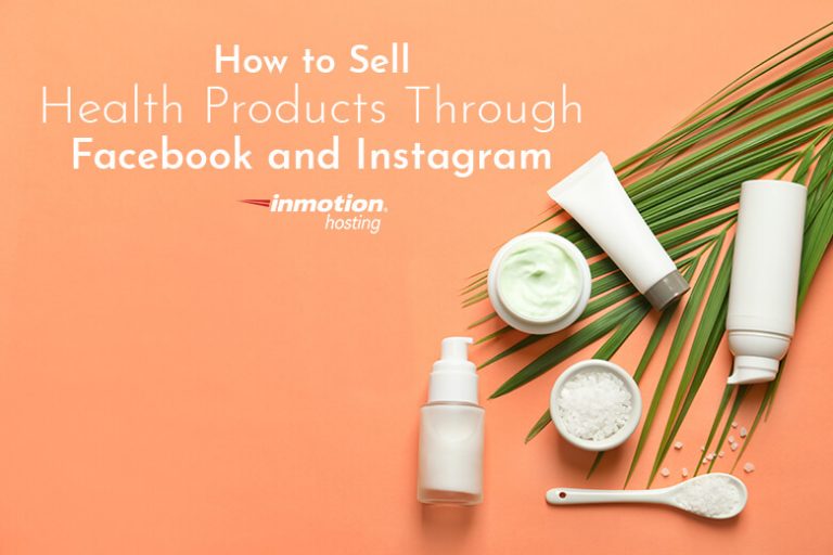 How to Sell Health Products Through Facebook and Instagram