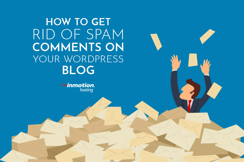 How to Get Rid of Spam Comments on Your WordPress Blog