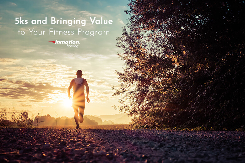  5ks and Bringing Value to Your Fitness Program 