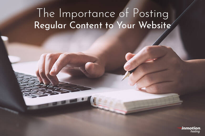 The Importance of Posting Regular Content to Your Website