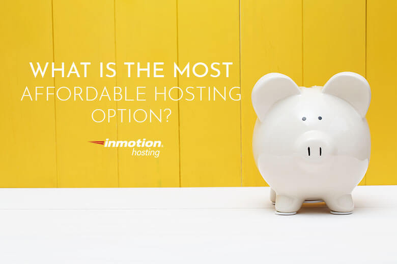 What Is the Most Affordable Hosting Option?