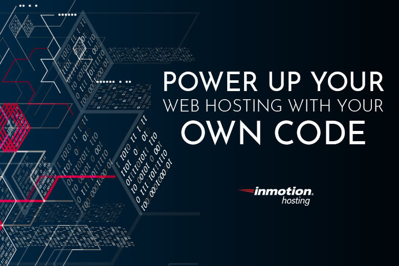 
Power Up Your Web Hosting With Your Own Code
