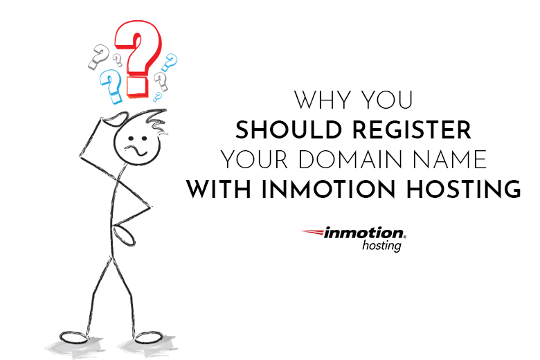 Why You Should Register Your Domain Name with InMotion Hosting