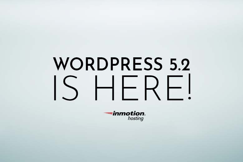 WordPress 5.2 Is Here | InMotion Hosting