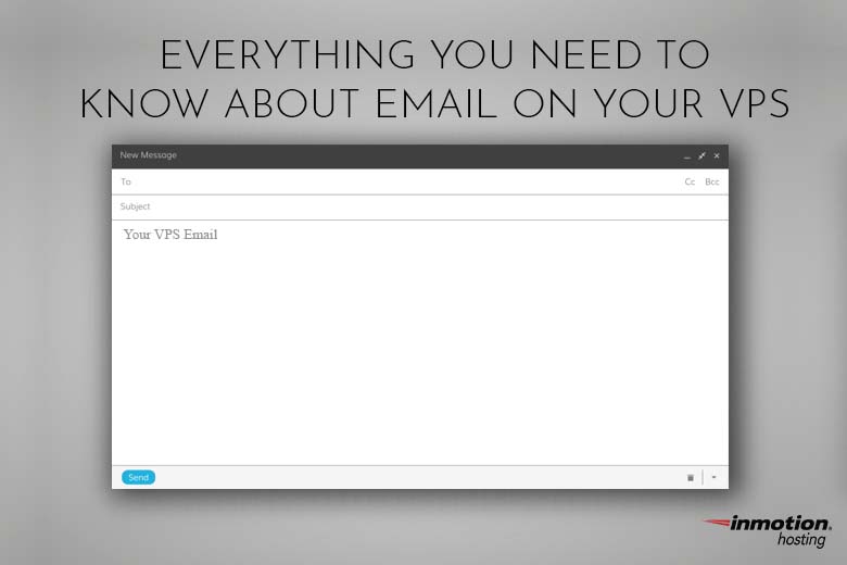 Everything You Need To Know About Email on Your VPS | InMotion Hosting