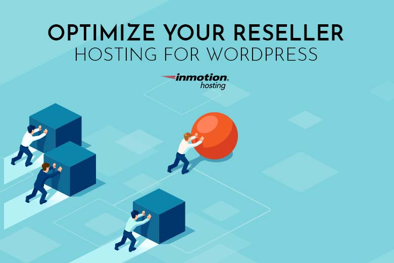 Optimize Your Reseller Hosting For WordPress