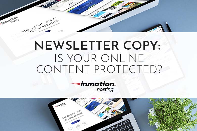 
Newsletter Copy: Is Your Online Content Protected?
