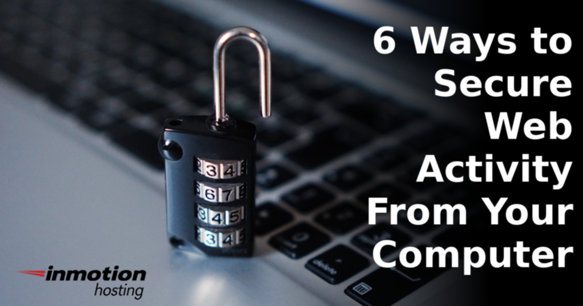 6 Ways to Secure Your Web Activity From Your Computer