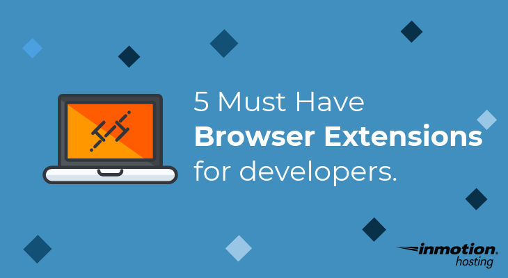 Top 5 Must-have Chrome Extensions for Developers and Designers