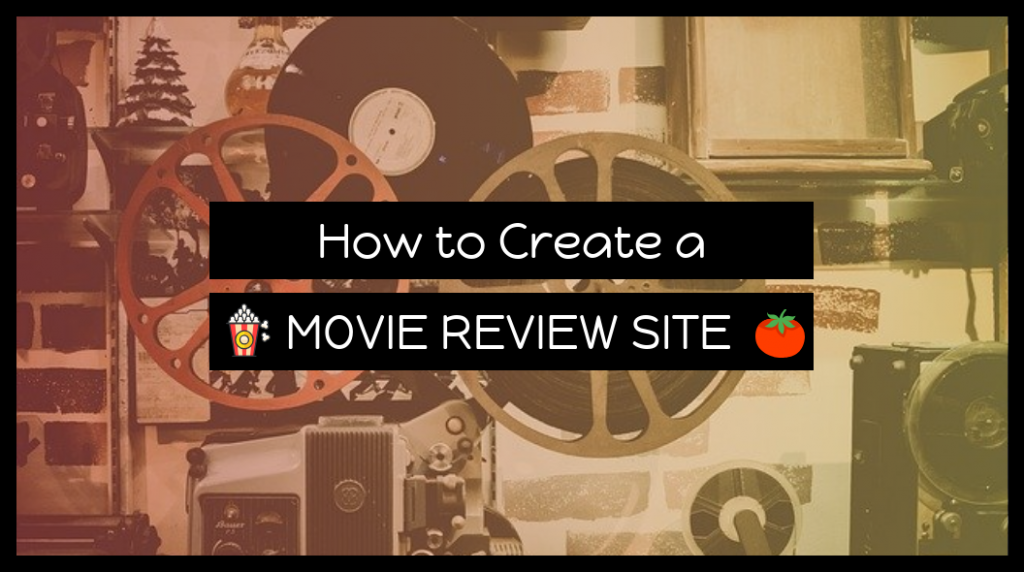 How To Create a Movie Review Site