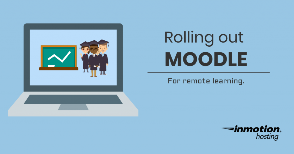 Rolling out Moodle for remote learning. | InMotion Hosting