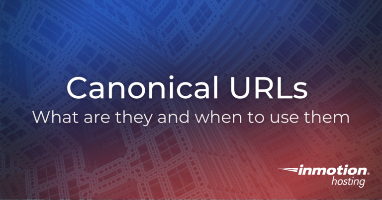 Canonical URLs: What are They and When to Use Them | InMotion Hosting