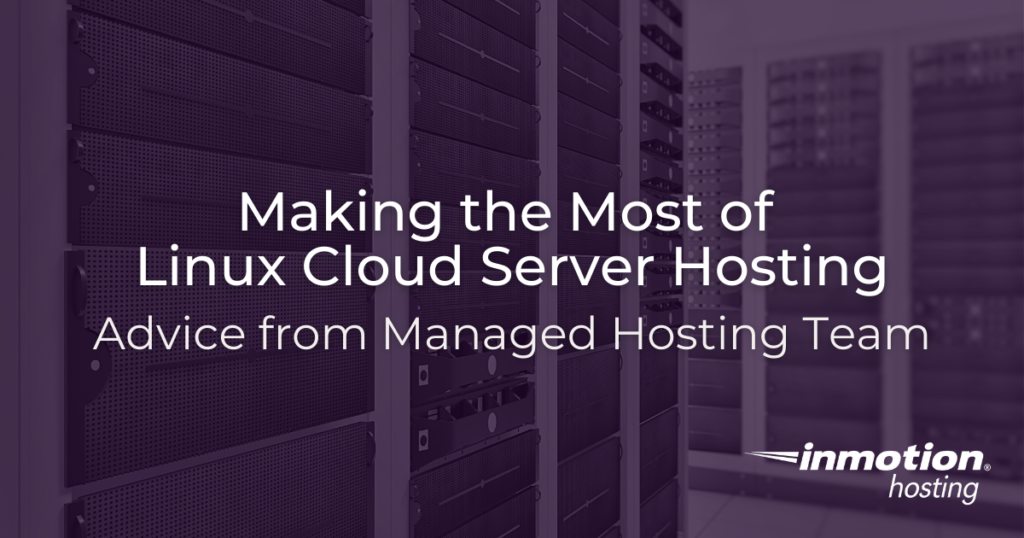 Making the Most of Linux Cloud Server Hosting - Advice from Managed Hosting
