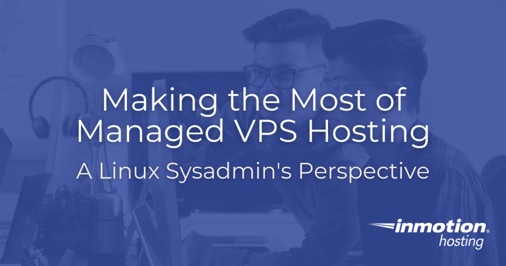 Making the Most of Managed VPS Hosting - A Linux Sysadmin's Perspective