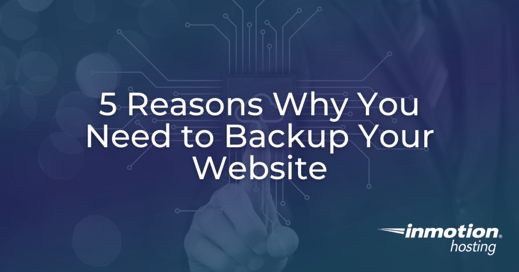 5 Reasons Why You Need to Backup Your Website