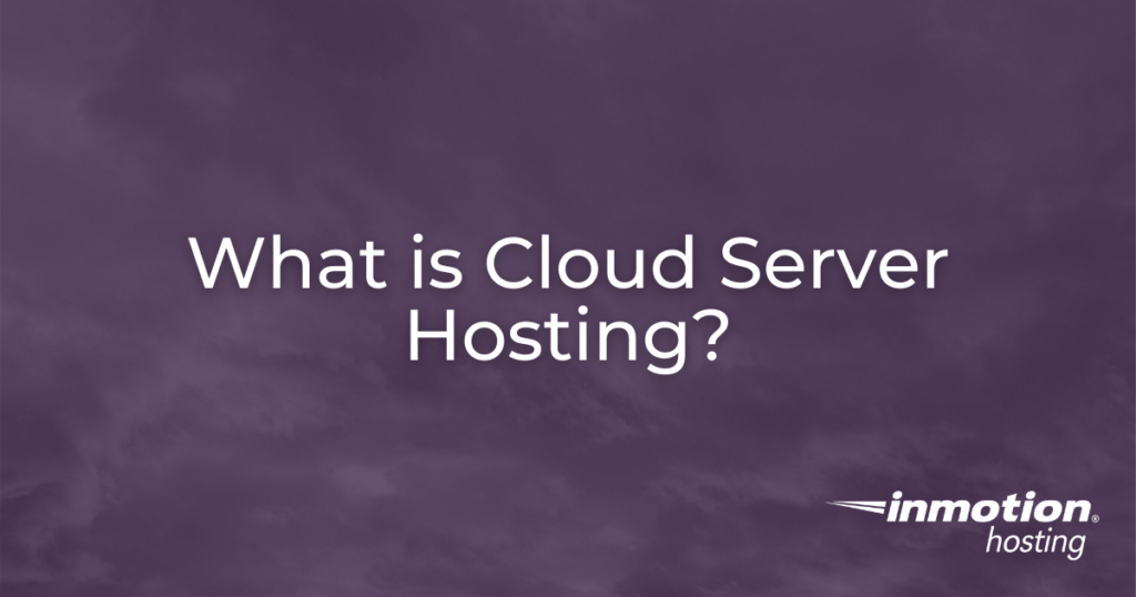 What is Cloud Server Hosting?
