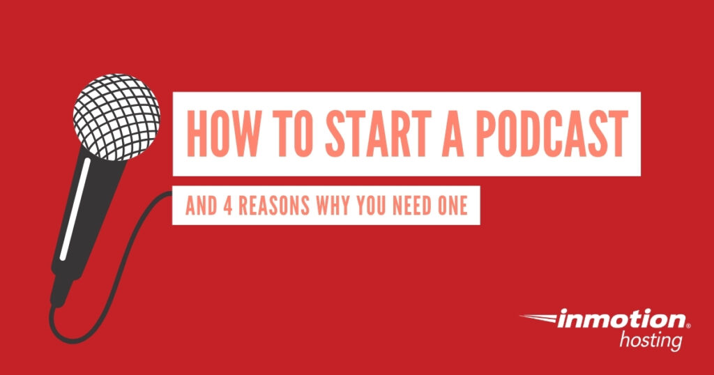 How to Start a Podcast And 4 Reasons Why You Need One