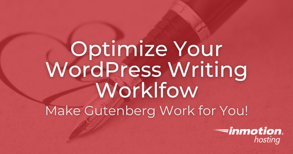 Save time and future proof your site by optimizing your WordPress Writing Workflow 