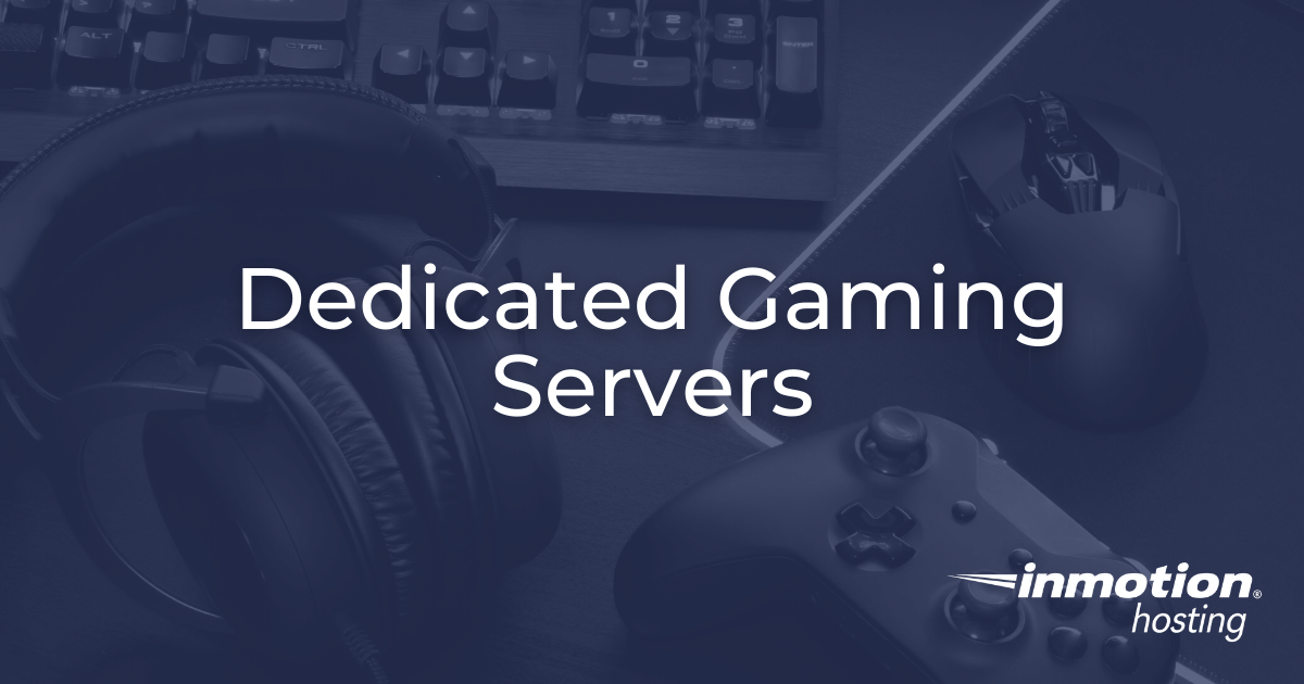 How Do Dedicated Gaming Servers Work? InMotion Hosting