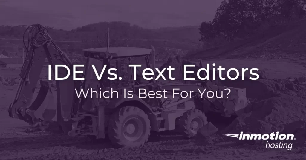 IDE vs Text Editor - Which is best for you?