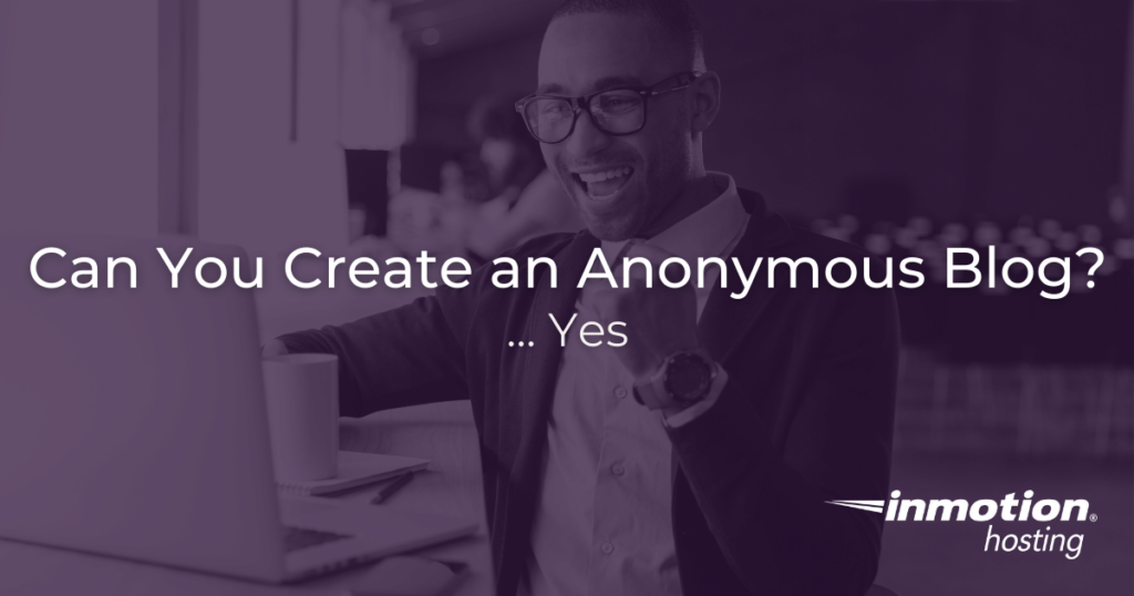Can you create an anonymous blog?