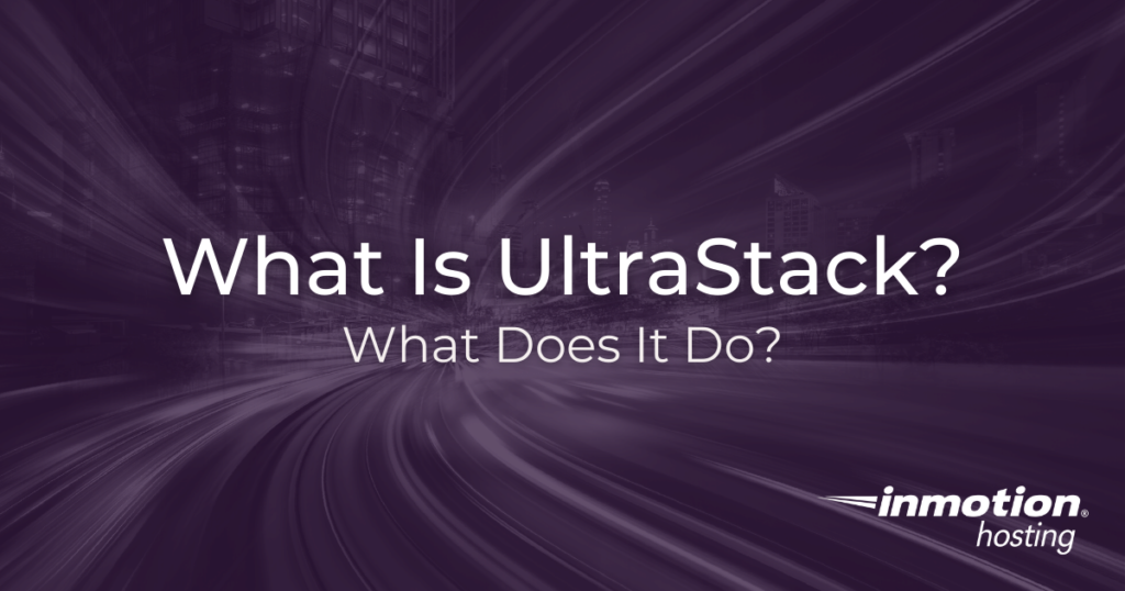 What is UltraStack? What Does UltraStack DO?
