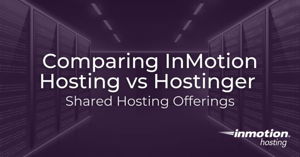 Comparing InMotion Hosting vs Hostinger Shared Hosting
