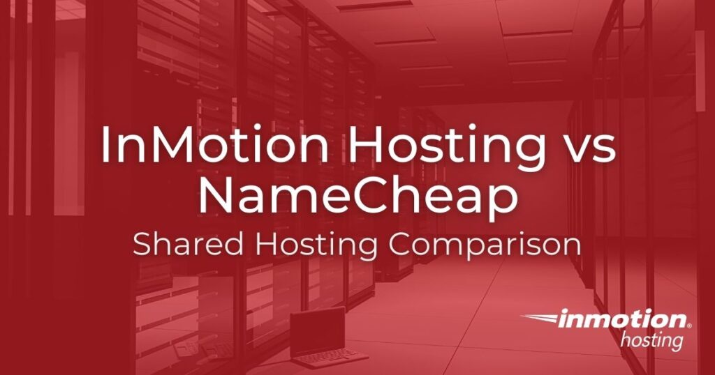 InMotion Hosting vs NameCheap Shared Hosting Comparison
