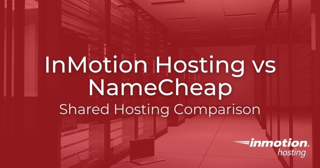 InMotion Hosting vs NameCheap Shared Hosting 2023