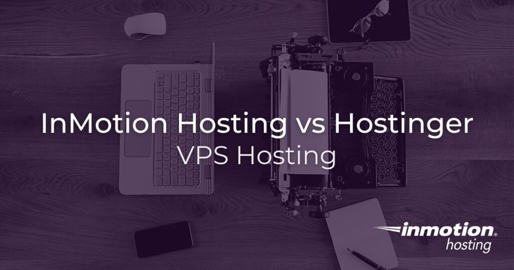 InMotion Hosting vs Hostinger VPS Hosting