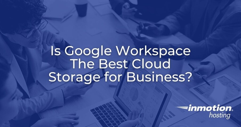 Is Google Workspace The Best Cloud Storage for Business?