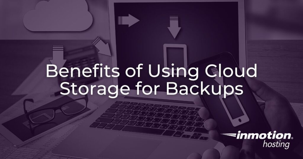 Benefits of Using Cloud Storage for Backups