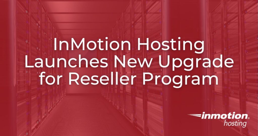 InMotion Hosting Launches New Upgrade for Reseller Program