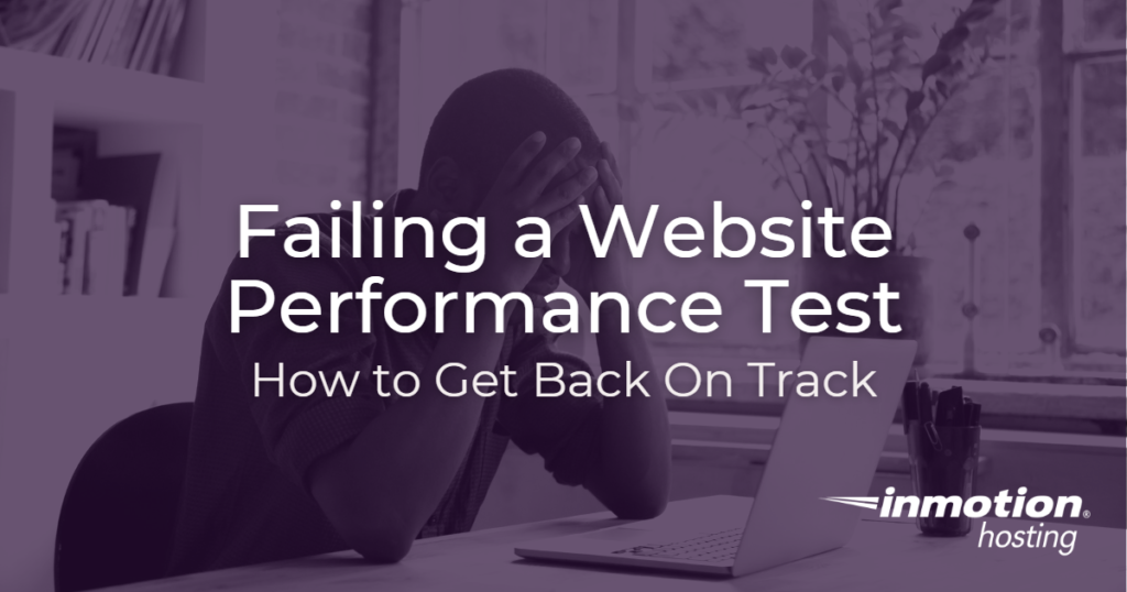 What to do when you fail a performance test | InMotion Hosting