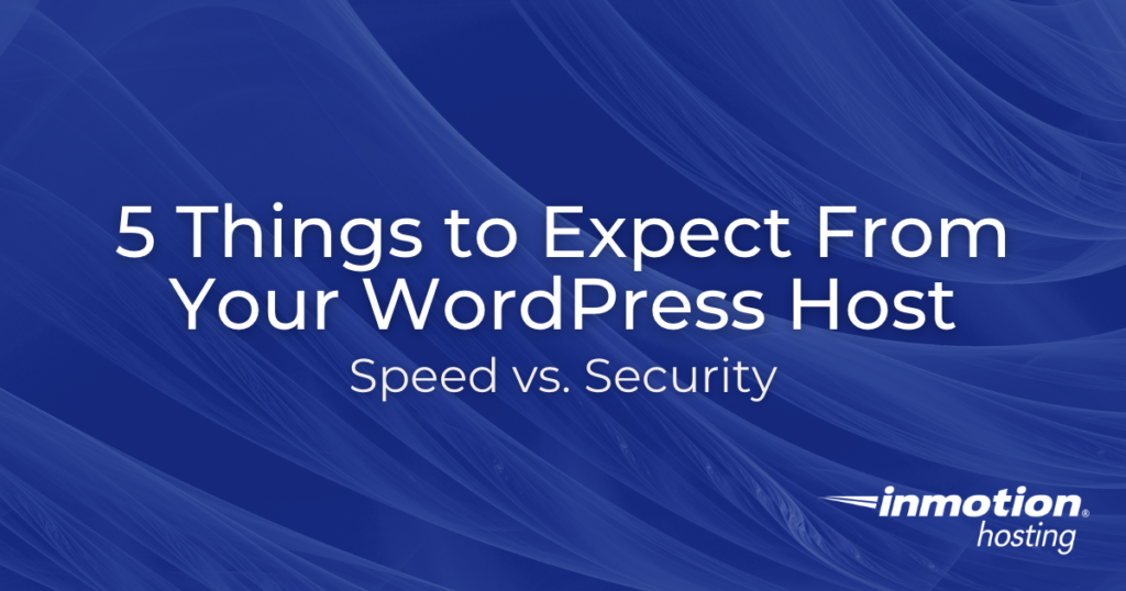 Speed vs. Security: 5 Things to Expect From Your WordPress Host Hero Image