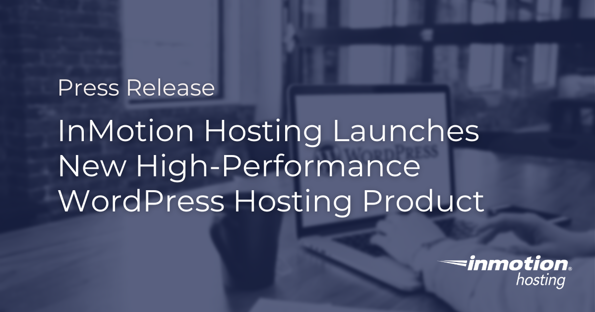InMotion Hosting Launches New High-Performance WordPress Hosting Product