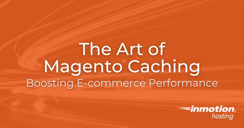 The Art of Magento Caching Boosting eCommerce Performance