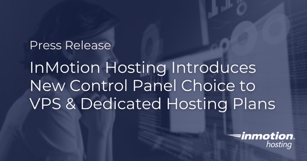 Press Release Hero - InMotion Hosting Introduces New Control Panel Options in VPS and Dedicated Hosting Plans