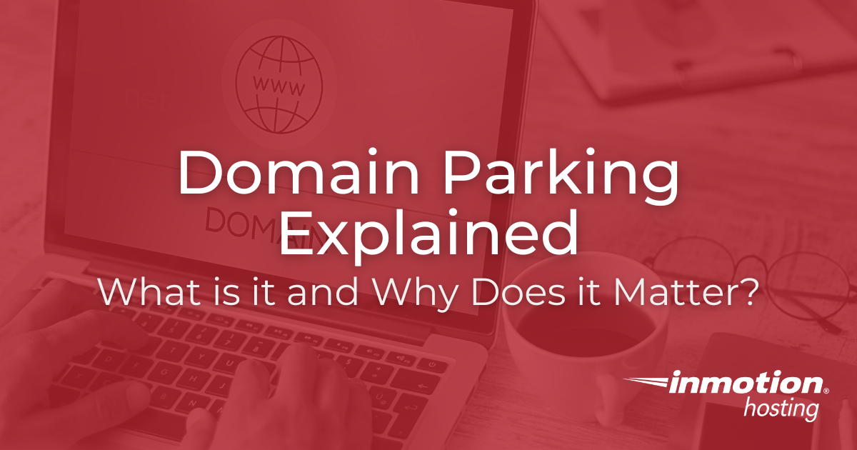 The Importance of Domain Parking | InMotion Hosting
