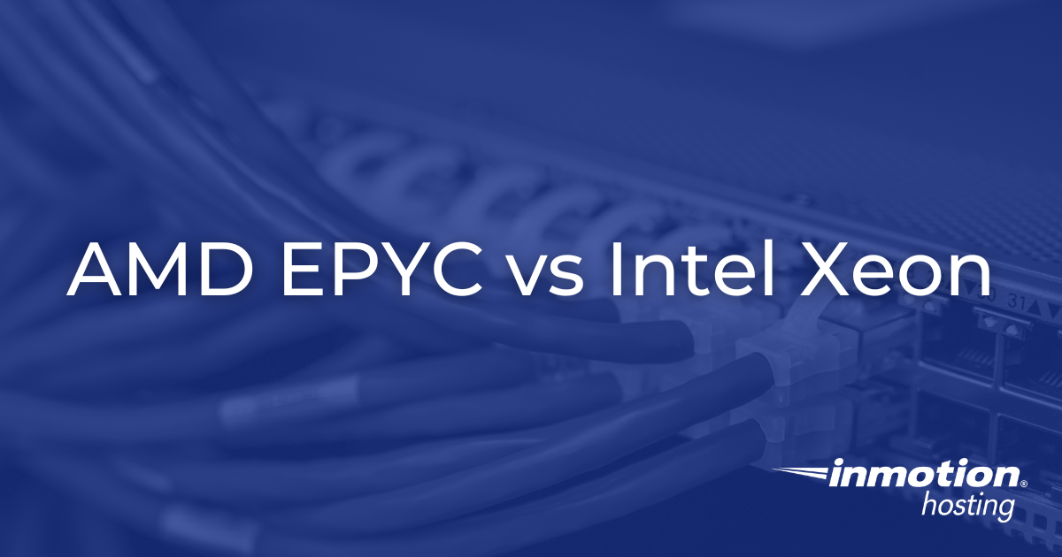 AMD EPYC vs Intel Xeon | InMotion Hosting Blog