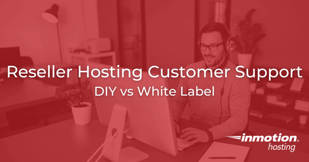 Reseller Hosting Customer Support | DIY vs White Label