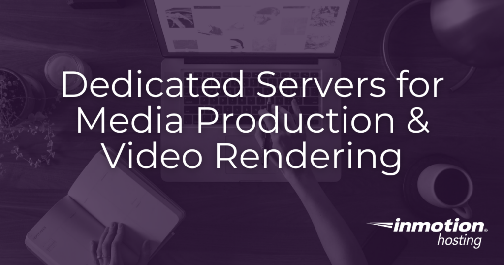 Dedicated Servers for Media Production & Video Rendering