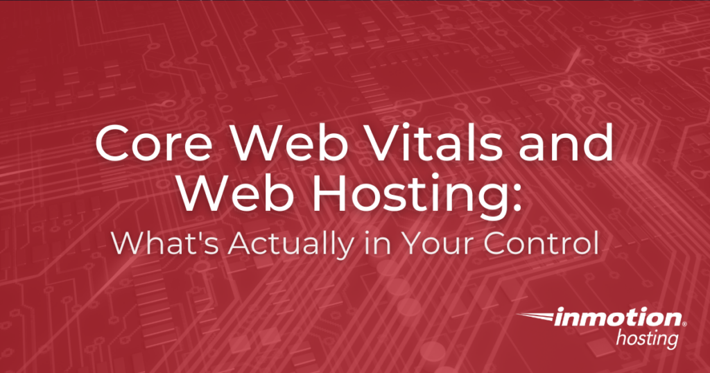 Core Web Vitals and Web Hosting: What’s Actually in Your Control