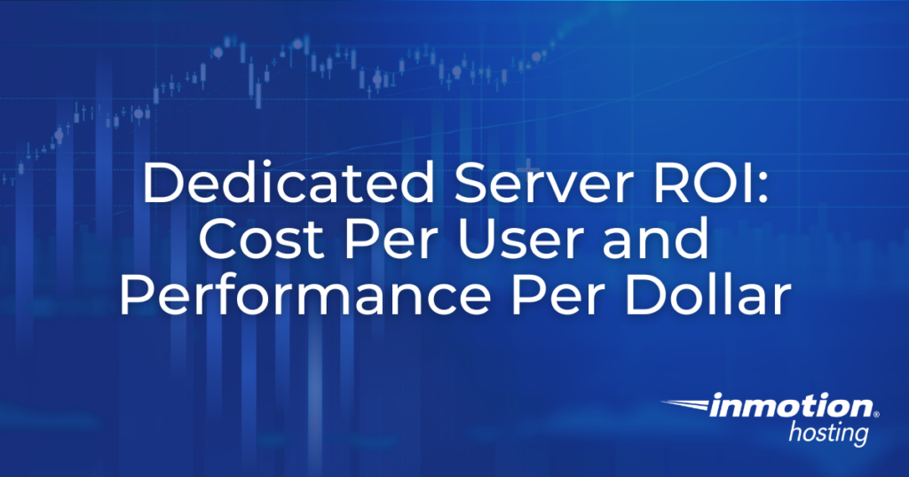 Dedicated Server ROI: Cost Per User and Performance Per Dollar